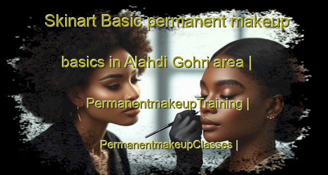 Skinart Basic permanent makeup basics in Alahdi Gohri area | PermanentmakeupTraining | PermanentmakeupClasses | SkinartTraining-India